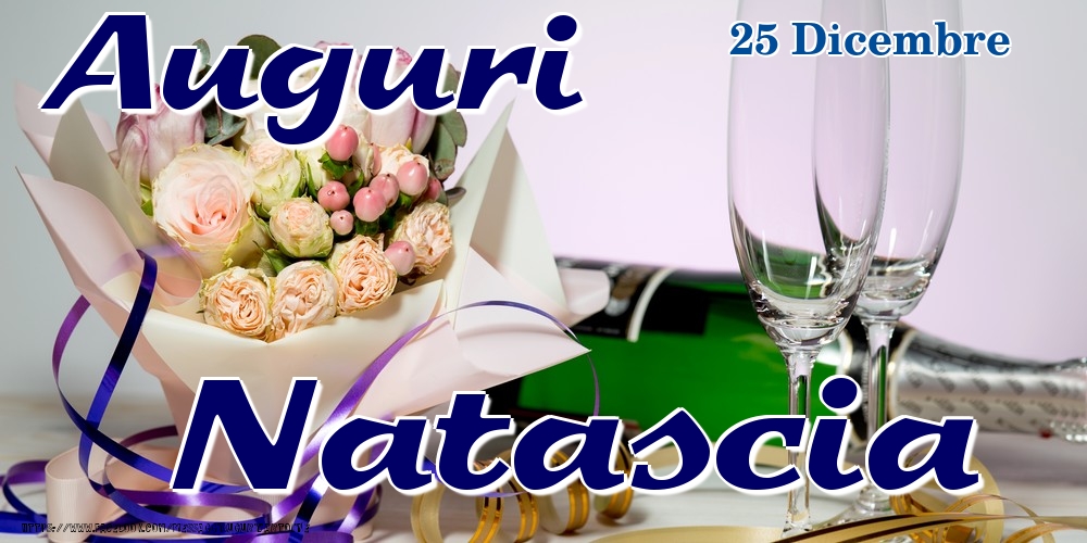 25 Dicembre - Auguri Natascia! - Cartoline onomastico