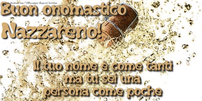 Il tuo nome è come tanti ma tu sei una persona come poche. Buon onomastico Nazzareno - Cartoline onomastico con champagne