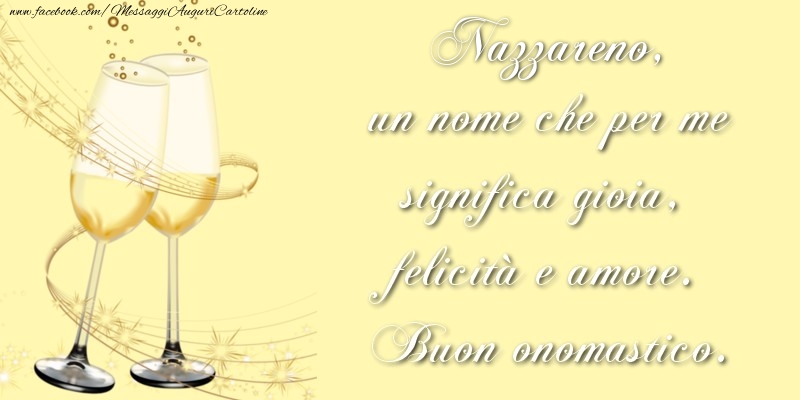 Nazzareno, un nome che per me significa gioia, felicità e amore. Buon onomastico. - Cartoline onomastico con champagne