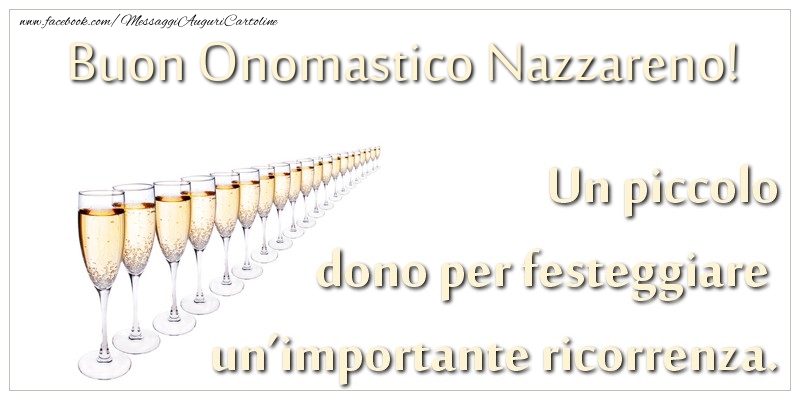 Un piccolo dono per festeggiare un’importante ricorrenza. Buon onomastico Nazzareno! - Cartoline onomastico con champagne