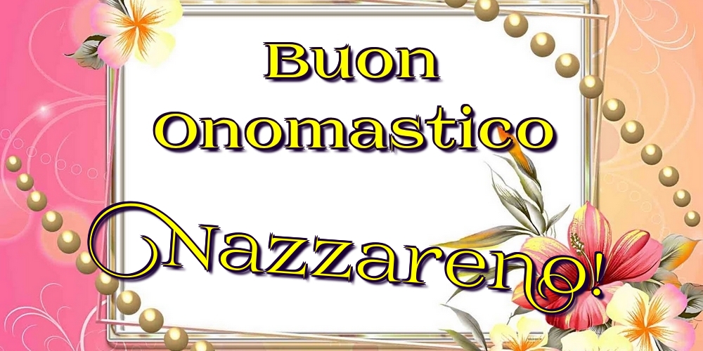 Buon Onomastico Nazzareno! - Cartoline onomastico con fiori