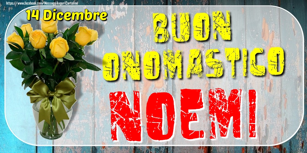 14 Dicembre - Buon Onomastico Noemi! - Cartoline onomastico