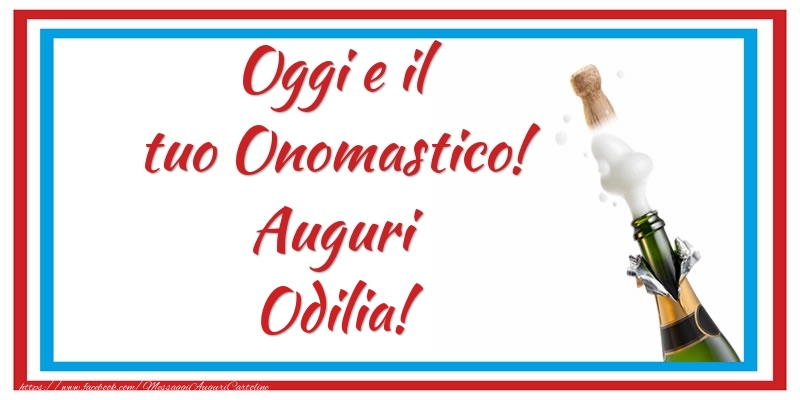 Oggi e il tuo Onomastico! Auguri Odilia! - Cartoline onomastico con champagne