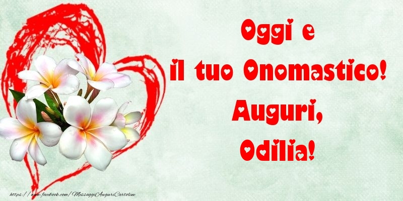 Oggi e il tuo Onomastico! Auguri, Odilia - Cartoline onomastico con fiori