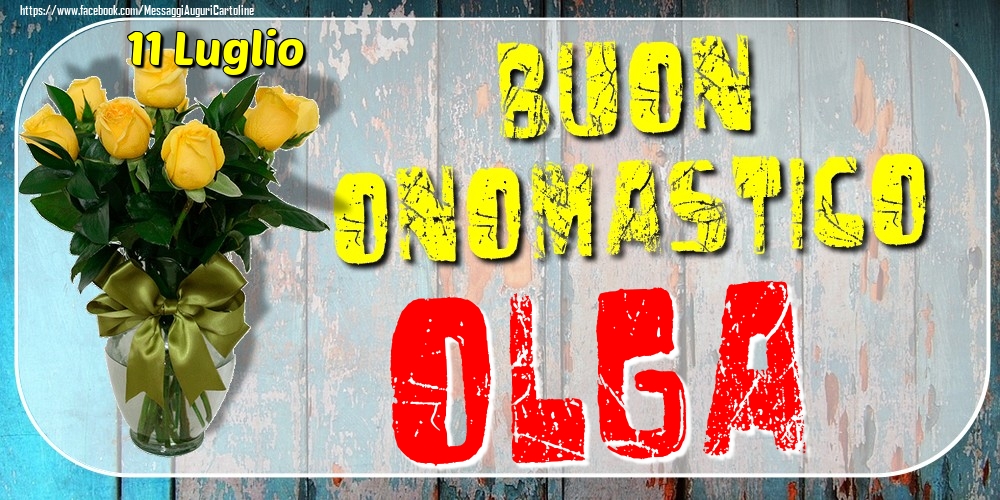 11 Luglio - Buon Onomastico Olga! - Cartoline onomastico