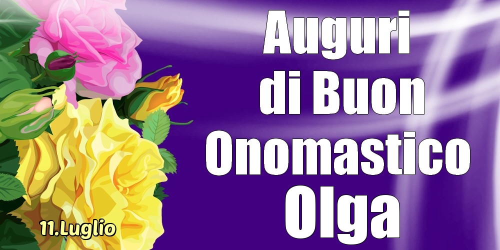 11.Luglio - La mulți ani de ziua onomastică Olga! - Cartoline onomastico