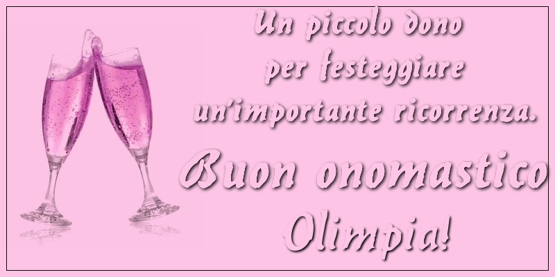 Un piccolo dono per festeggiare un’importante ricorrenza. Buon onomastico Olimpia! - Cartoline onomastico con champagne