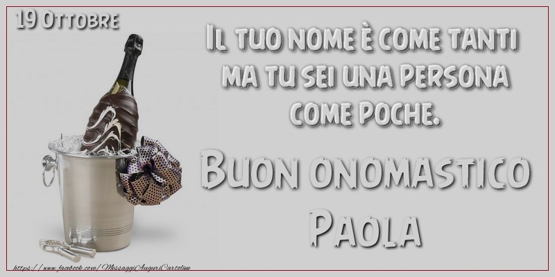 Il tuo nome u00e8 come tanti  ma tu sei una persona  come poche. Buon Onomastico Paola! 19 Ottobre - Cartoline onomastico