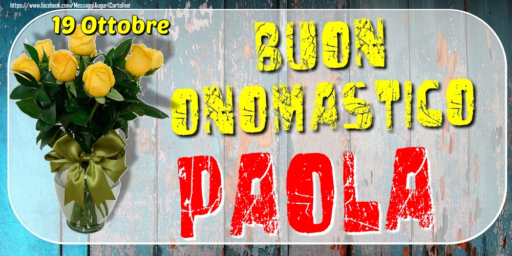 19 Ottobre - Buon Onomastico Paola! - Cartoline onomastico