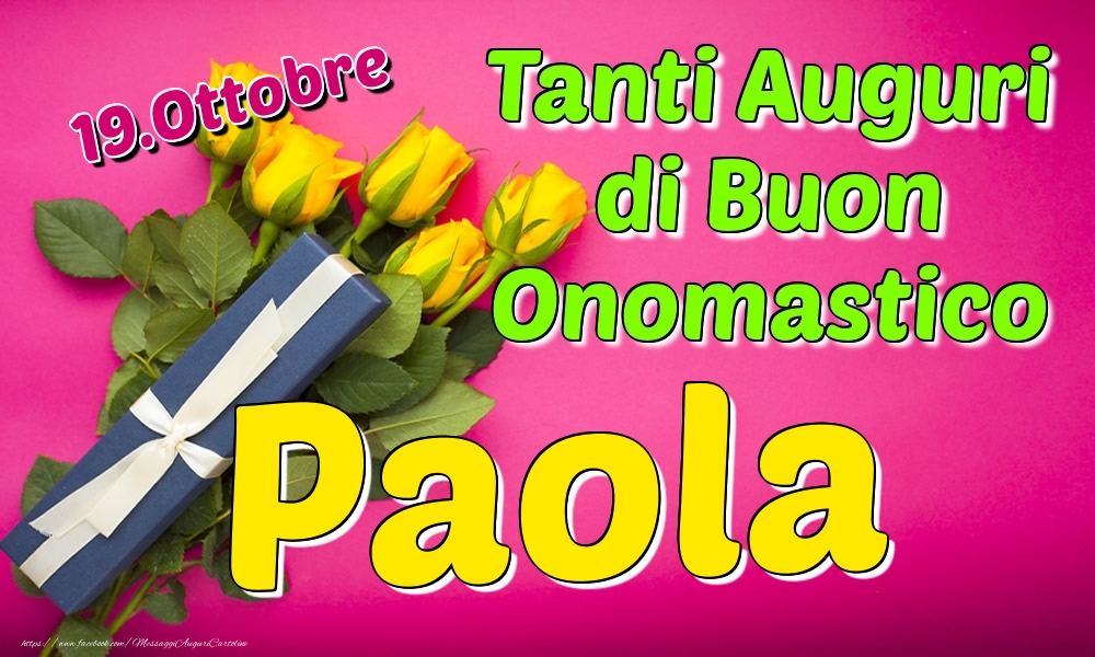 19.Ottobre - Tanti Auguri di Buon Onomastico Paola - Cartoline onomastico