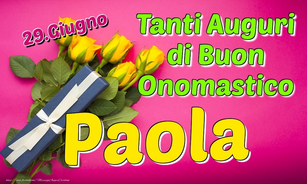 29.Giugno - Tanti Auguri di Buon Onomastico Paola - Cartoline onomastico