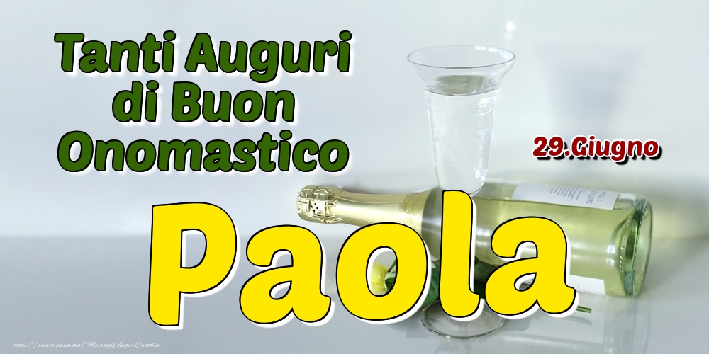 29.Giugno - Tanti Auguri di Buon Onomastico Paola - Cartoline onomastico