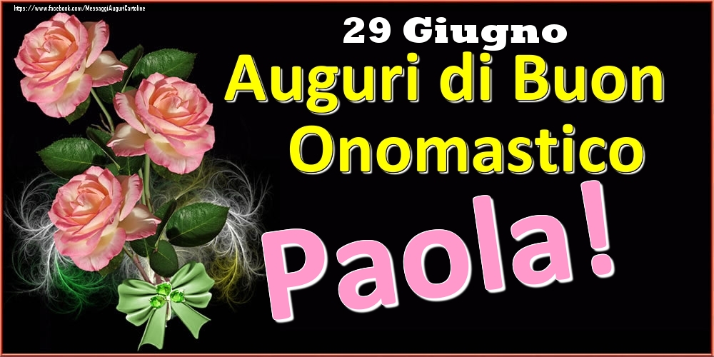 Auguri di Buon Onomastico Paola! - 29 Giugno - Cartoline onomastico