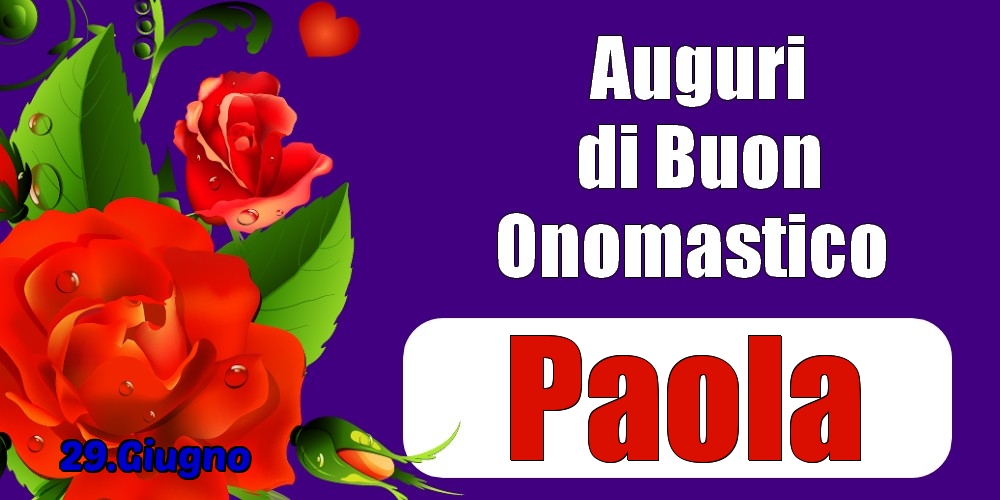 29.Giugno - Auguri di Buon Onomastico  Paola! - Cartoline onomastico