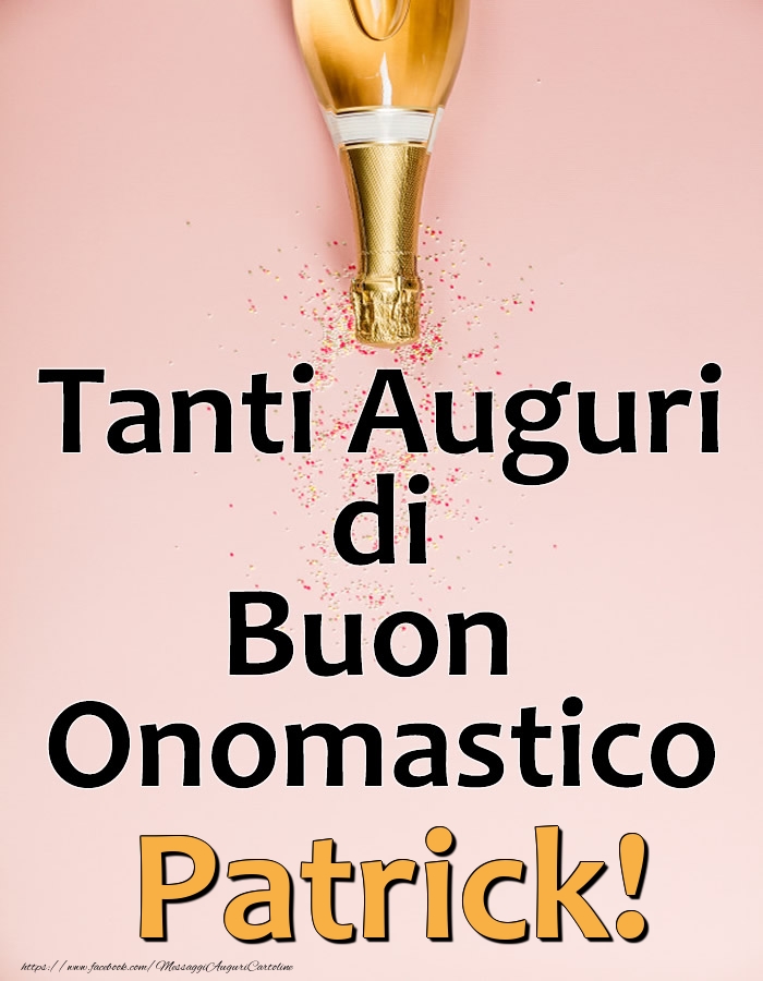 Tanti Auguri di Buon Onomastico Patrick! - Cartoline onomastico con champagne