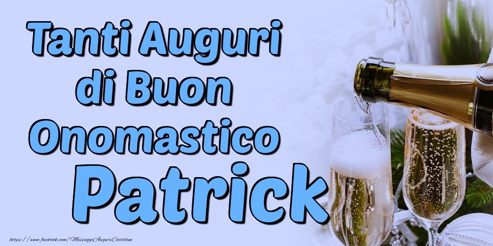 Tanti Auguri di Buon Onomastico Patrick - Cartoline onomastico con champagne