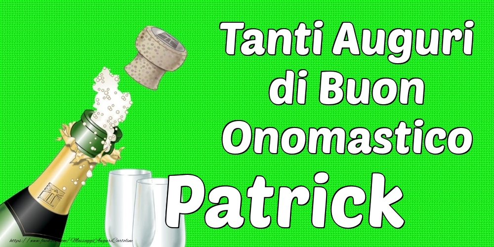 Tanti Auguri di Buon Onomastico Patrick - Cartoline onomastico con champagne