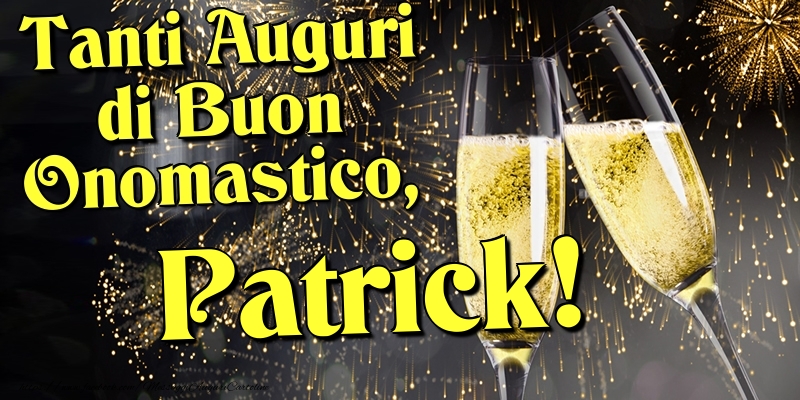 Tanti Auguri di Buon Onomastico, Patrick - Cartoline onomastico con champagne