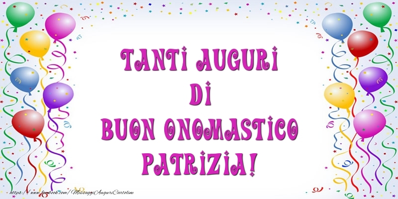 Tanti Auguri di Buon Onomastico Patrizia! - Cartoline onomastico con palloncini