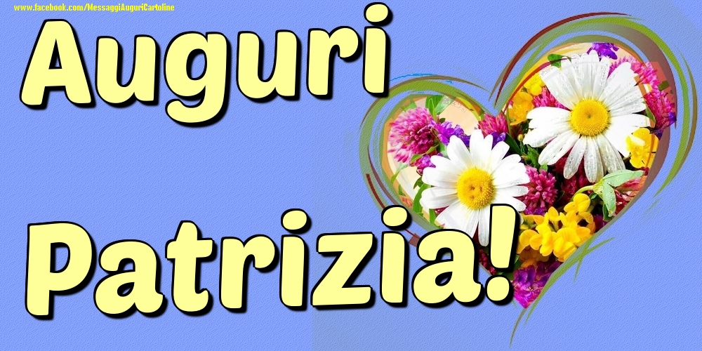 Auguri Patrizia - Cartoline onomastico con il cuore