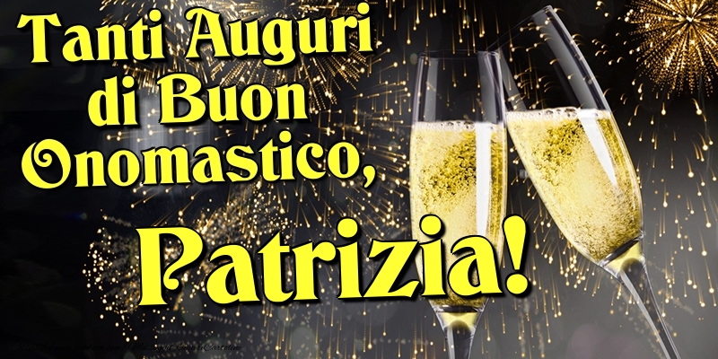 Tanti Auguri di Buon Onomastico, Patrizia - Cartoline onomastico con champagne