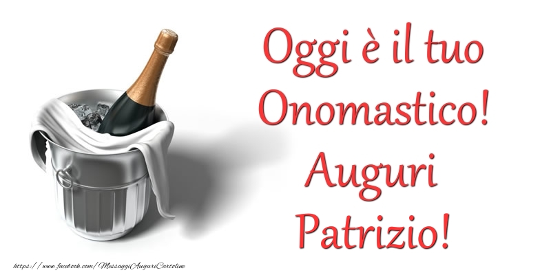 Oggi e il tuo Onomastico! Auguri Patrizio - Cartoline onomastico con champagne