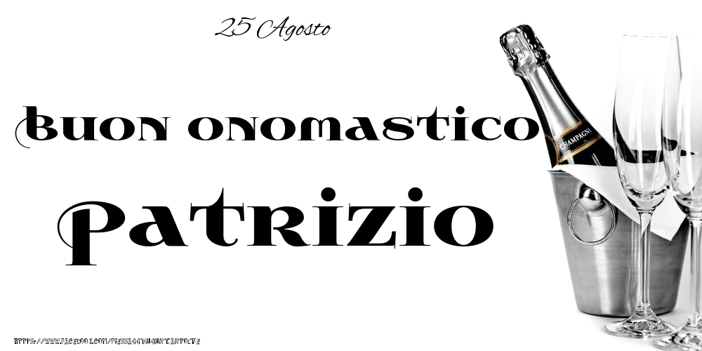 25 Agosto - Buon onomastico Patrizio! - Cartoline onomastico