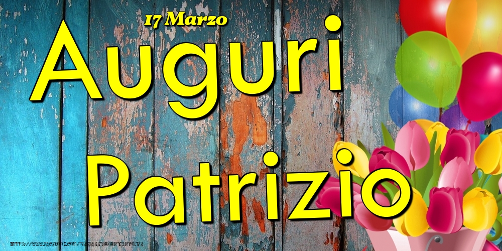 17 Marzo - Auguri Patrizio! - Cartoline onomastico