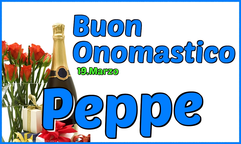 19.Marzo - Buon Onomastico Peppe! - Cartoline onomastico