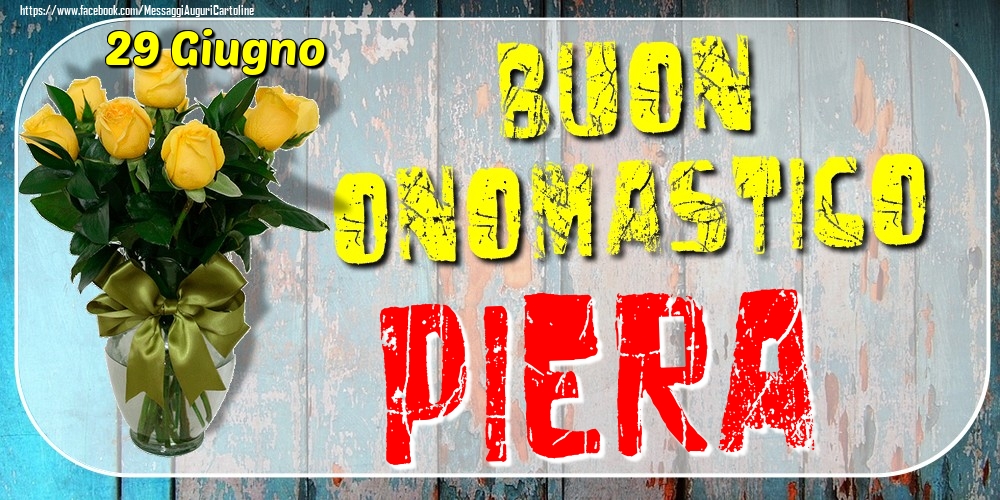 29 Giugno - Buon Onomastico Piera! - Cartoline onomastico