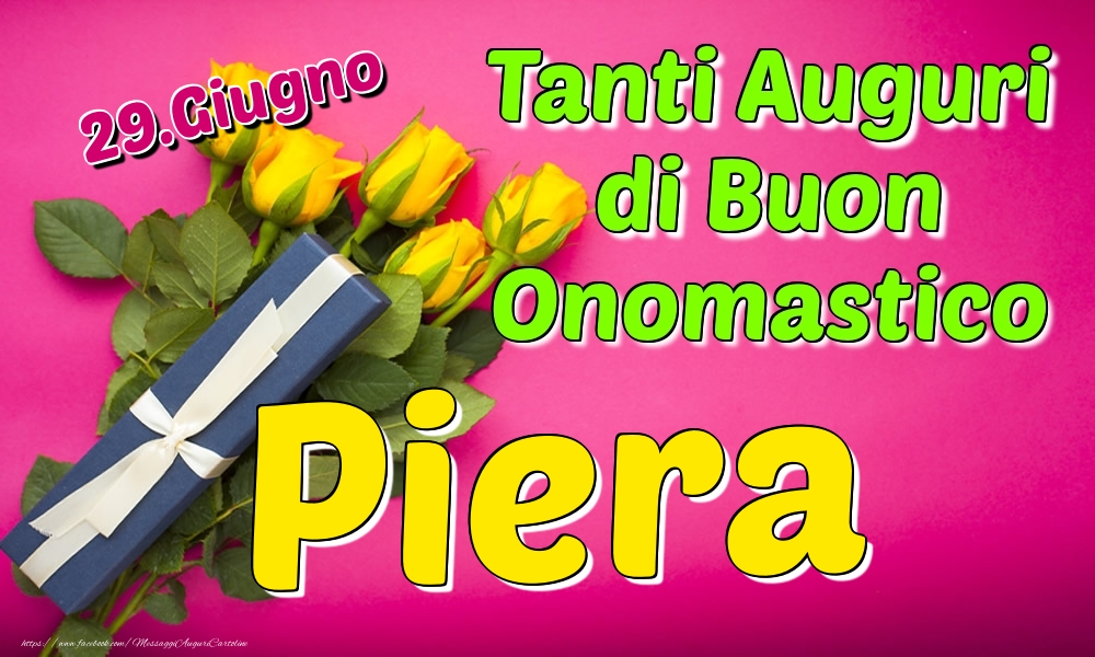 29.Giugno - Tanti Auguri di Buon Onomastico Piera - Cartoline onomastico