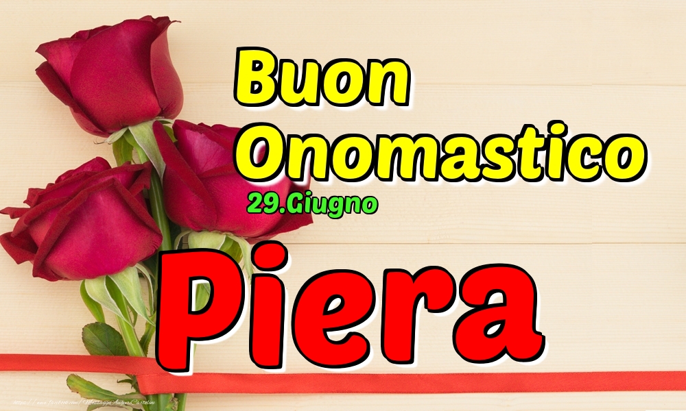 29.Giugno - Buon Onomastico Piera! - Cartoline onomastico