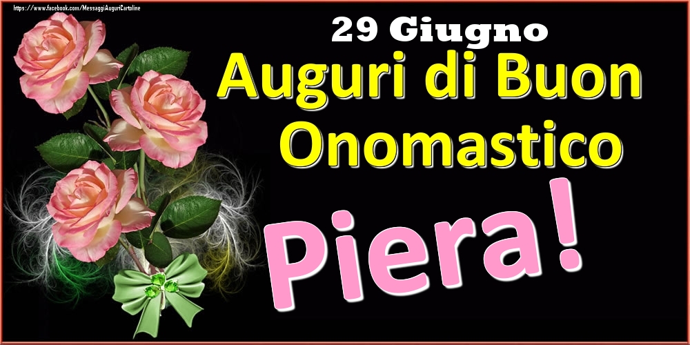 Auguri di Buon Onomastico Piera! - 29 Giugno - Cartoline onomastico