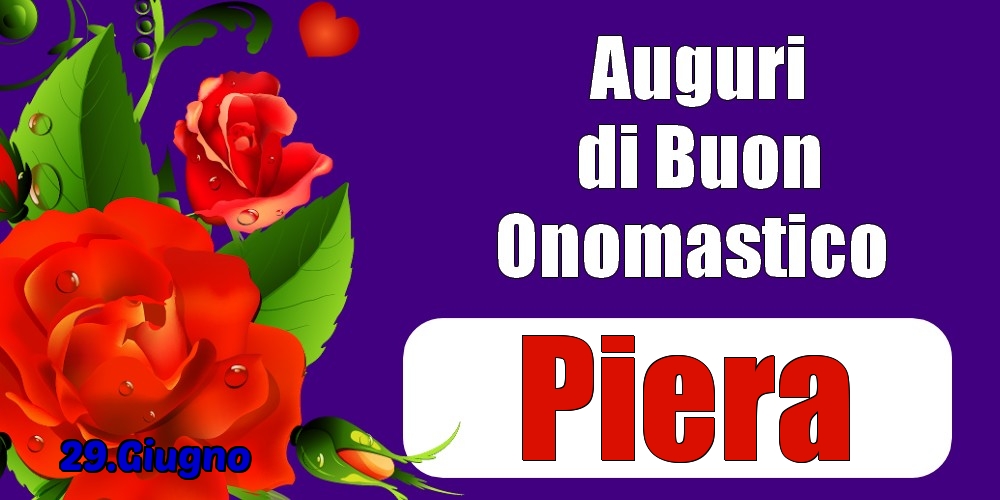 29.Giugno - Auguri di Buon Onomastico  Piera! - Cartoline onomastico