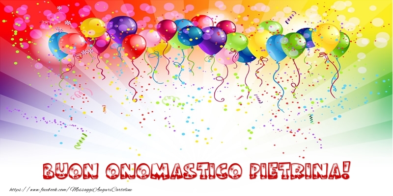 Buon Onomastico Pietrina! - Cartoline onomastico con palloncini