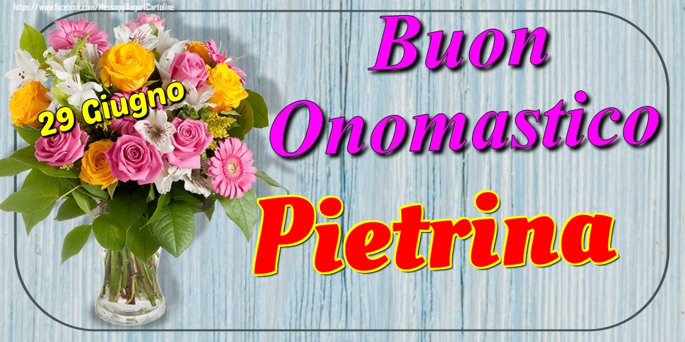 29 Giugno - Buon Onomastico Pietrina! - Cartoline onomastico