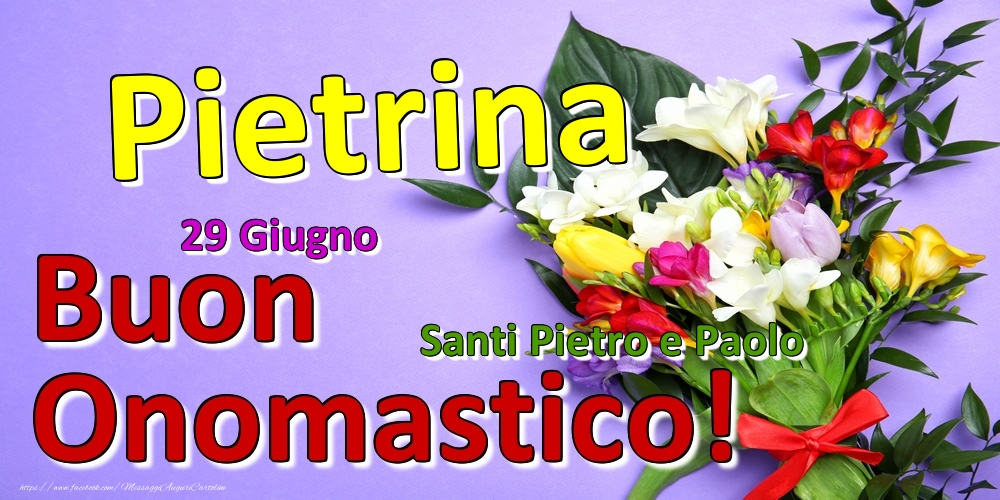 29 Giugno - Santi Pietro e Paolo -  Buon Onomastico Pietrina! - Cartoline onomastico