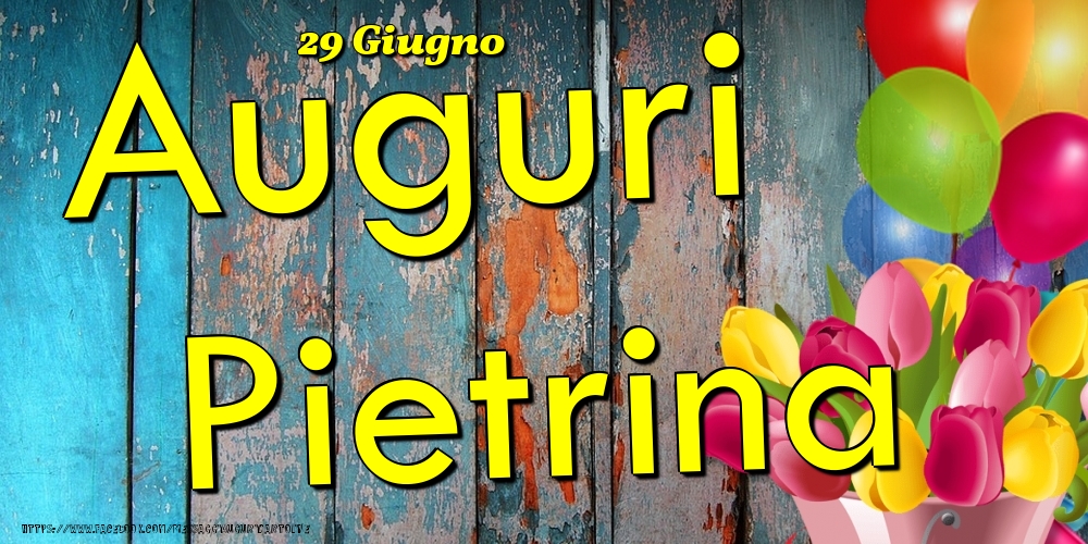 29 Giugno - Auguri Pietrina! - Cartoline onomastico