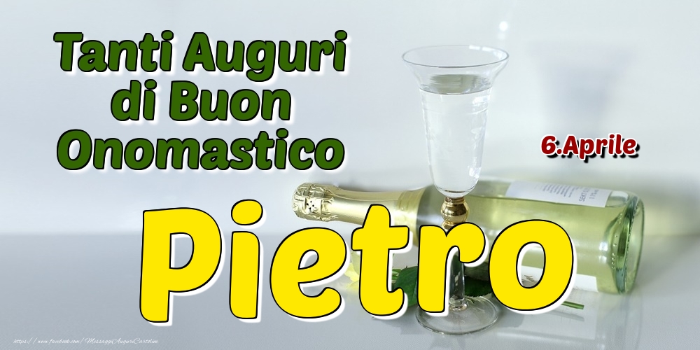 6.Aprile - Tanti Auguri di Buon Onomastico Pietro - Cartoline onomastico