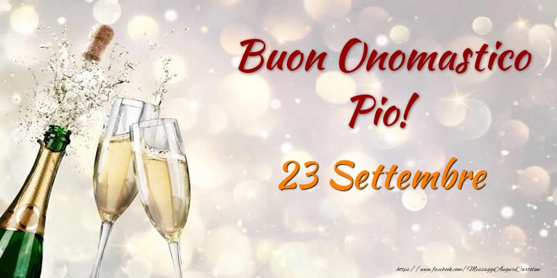 Buon Onomastico Pio! 23 Settembre - Cartoline onomastico