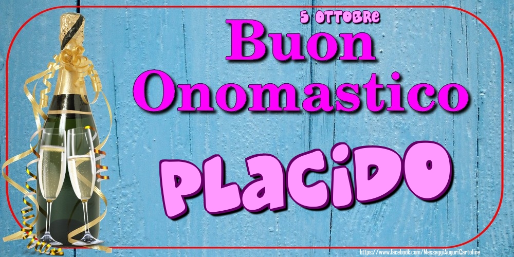 5 Ottobre - Buon Onomastico Placido! - Cartoline onomastico