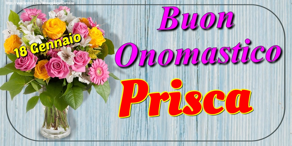 18 Gennaio - Buon Onomastico Prisca! - Cartoline onomastico