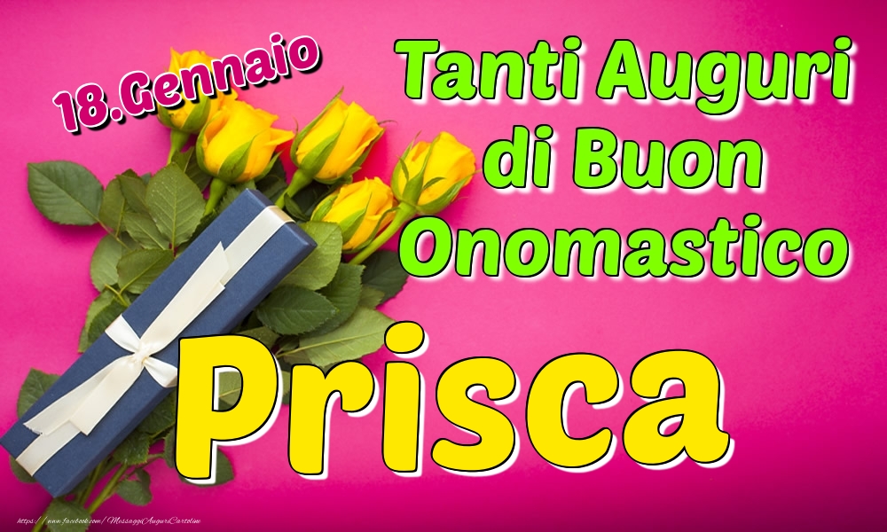 18.Gennaio - Tanti Auguri di Buon Onomastico Prisca - Cartoline onomastico