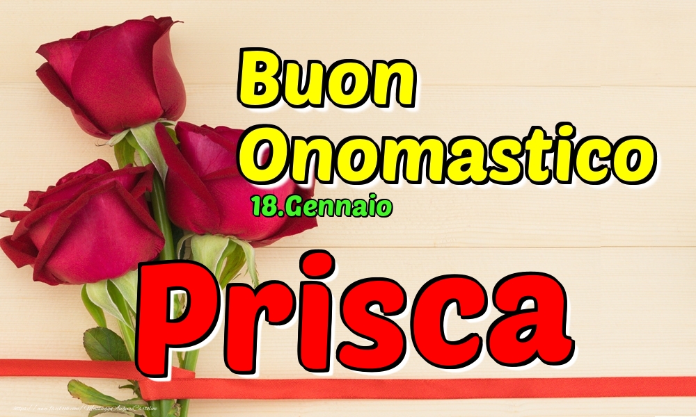 18.Gennaio - Buon Onomastico Prisca! - Cartoline onomastico