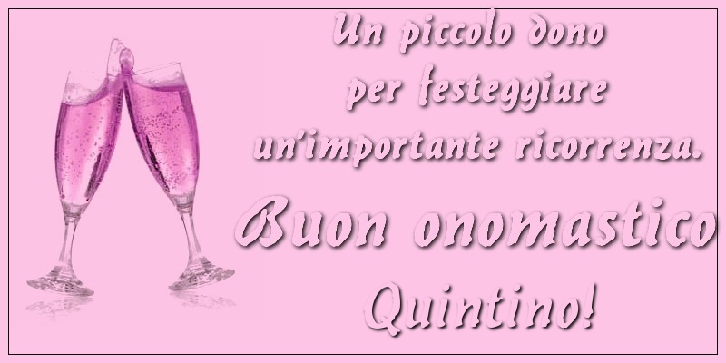 Un piccolo dono per festeggiare un’importante ricorrenza. Buon onomastico Quintino! - Cartoline onomastico con champagne