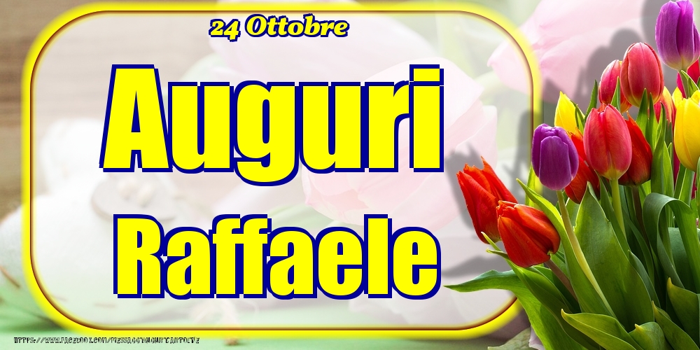 24 Ottobre - Auguri Raffaele! - Cartoline onomastico