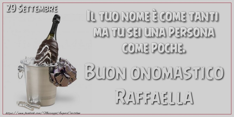 Il tuo nome u00e8 come tanti  ma tu sei una persona  come poche. Buon Onomastico Raffaella! 29 Settembre - Cartoline onomastico