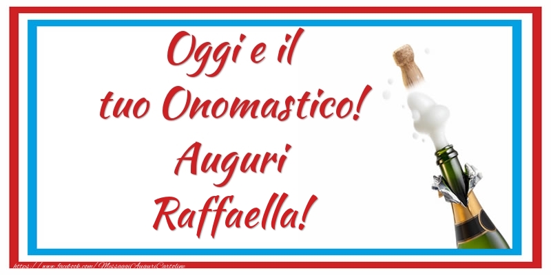 Oggi e il tuo Onomastico! Auguri Raffaella! - Cartoline onomastico con champagne