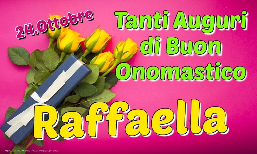 24.Ottobre - Tanti Auguri di Buon Onomastico Raffaella - Cartoline onomastico