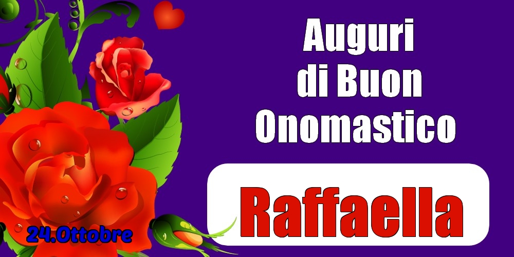 24.Ottobre - Auguri di Buon Onomastico  Raffaella! - Cartoline onomastico